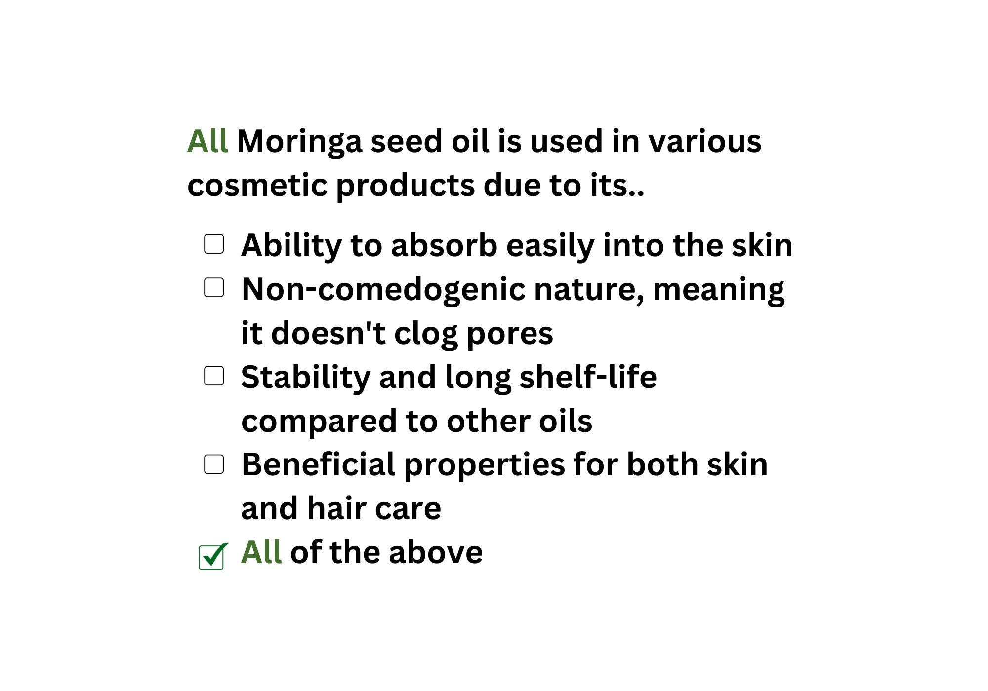 Moringa seed oil is used in various cosmetic products